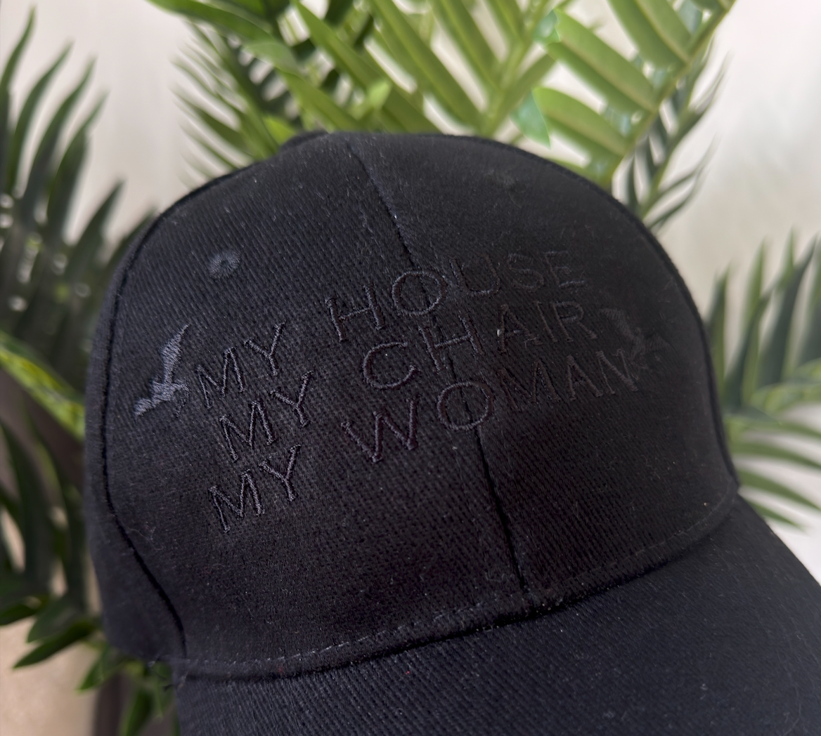 My House My Chair My Woman Embroidered Cap